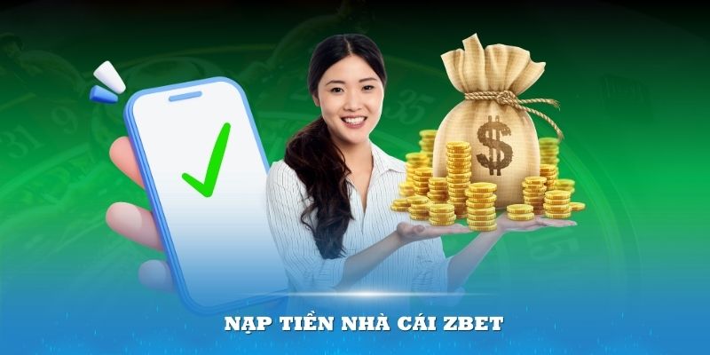 Nạp tiền nhà cái ZBET thật đơn giản và tiện lợi