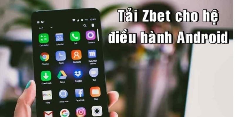 Hướng dẫn tải app ZBET đơn giản trên hệ điều hành Android