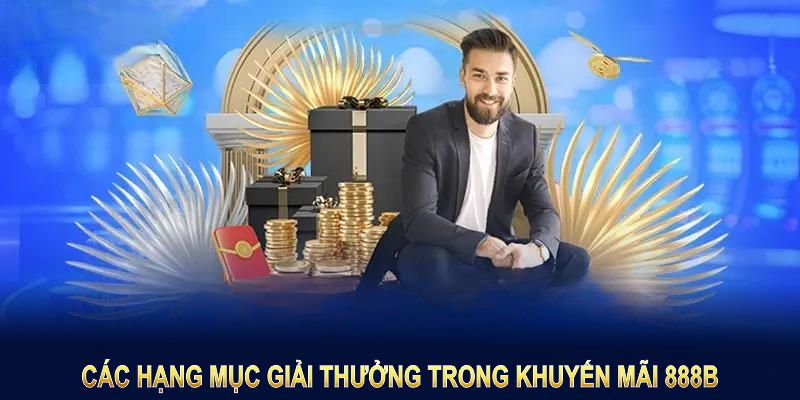 Các hạng mục giải thưởng trong khuyến mãi 888B mới nhất