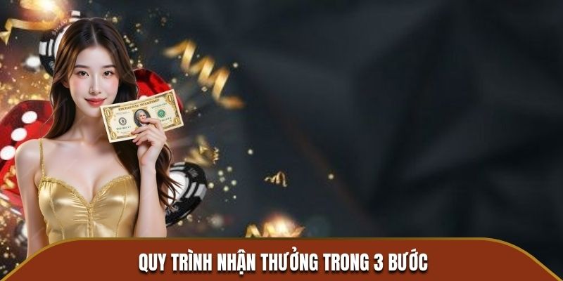 Quy trình nhận thưởng trong 3 bước